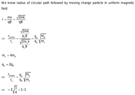 A proton and an alpha particle enter the same magnetic field whic.